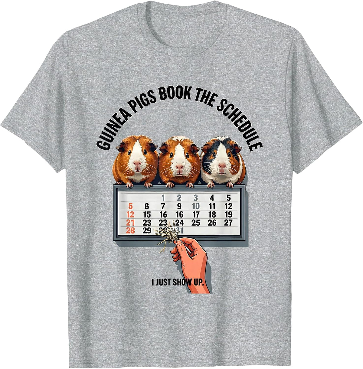 Men's Guinea Pigs Book The Schedule, I Just Show Up Funny Pig T-Shirt - Heather Grey