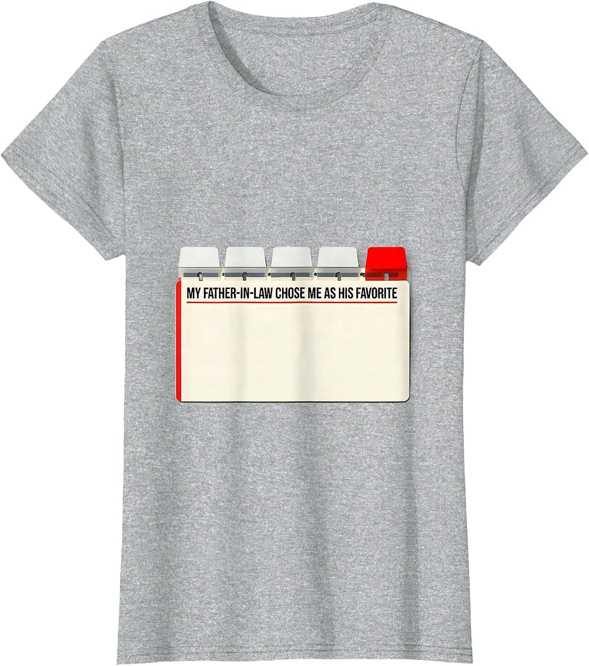 My Father-In-Law Chose Me as His Favorite Funny T-Shirt - Heather Grey
