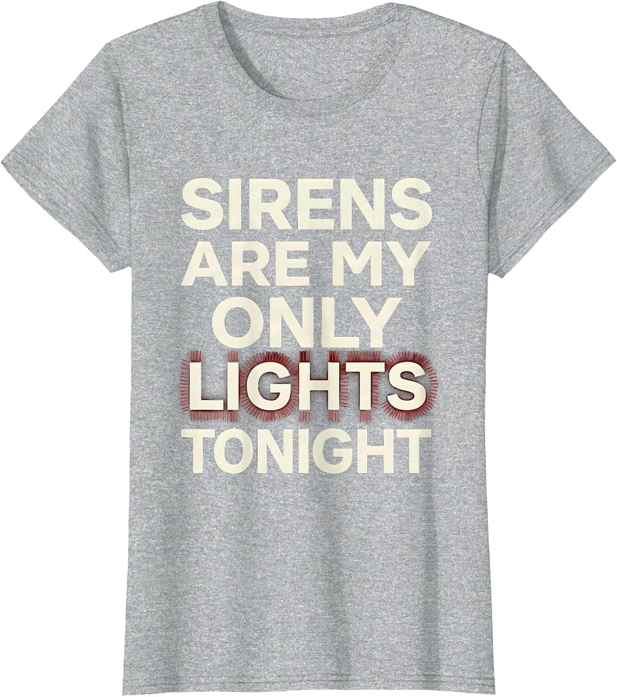 Sirens Are My Only Lights Tonight Funny EMT Paramedic EMS T-Shirt - Heather Grey