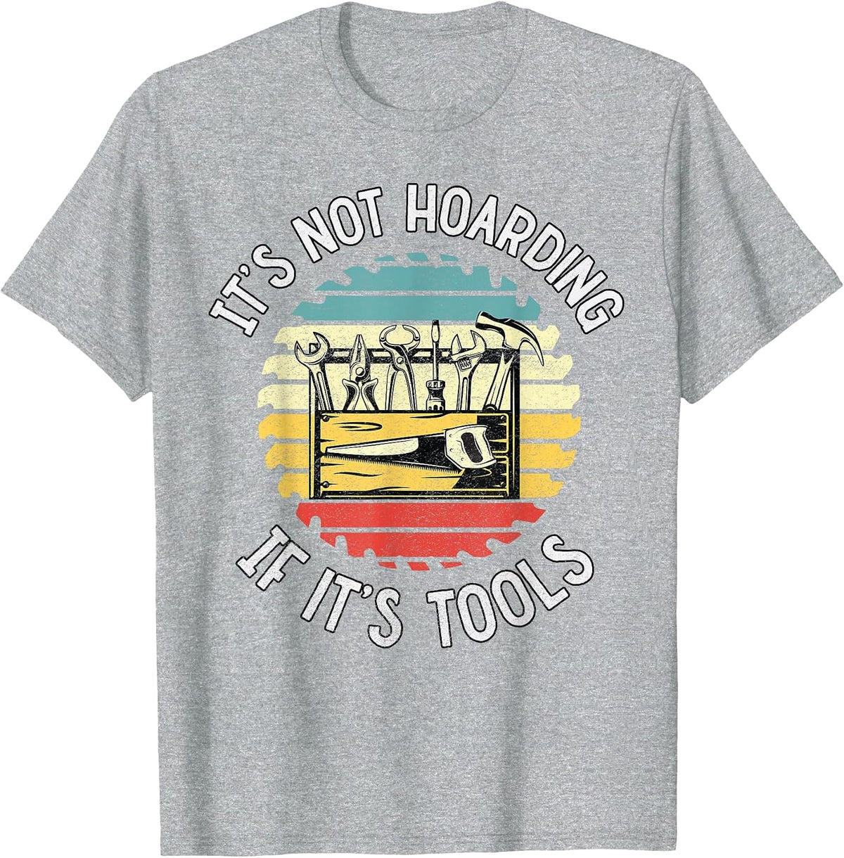 It's Not Hoarding If It's Tools Carpenters Essential Tools T-Shirt - Heather Grey
