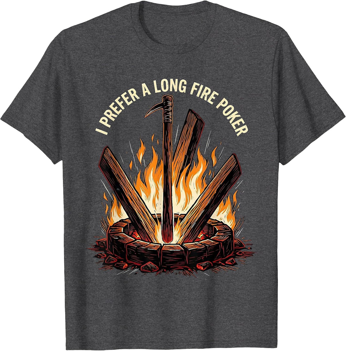 Men's I Prefer A Long Fire Poker Funny Camping Campfire Humor T-Shirt - Dark Heather Grey
