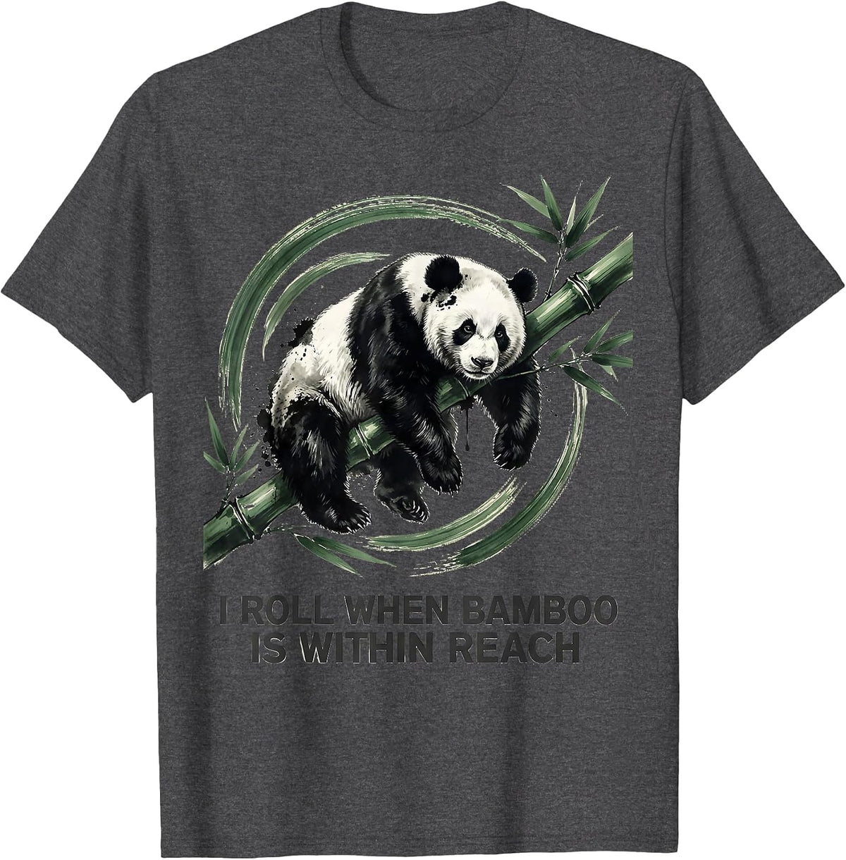 I Roll When Bamboo Is Within Reach Funny Panda Character T-Shirt - Dark Heather Grey