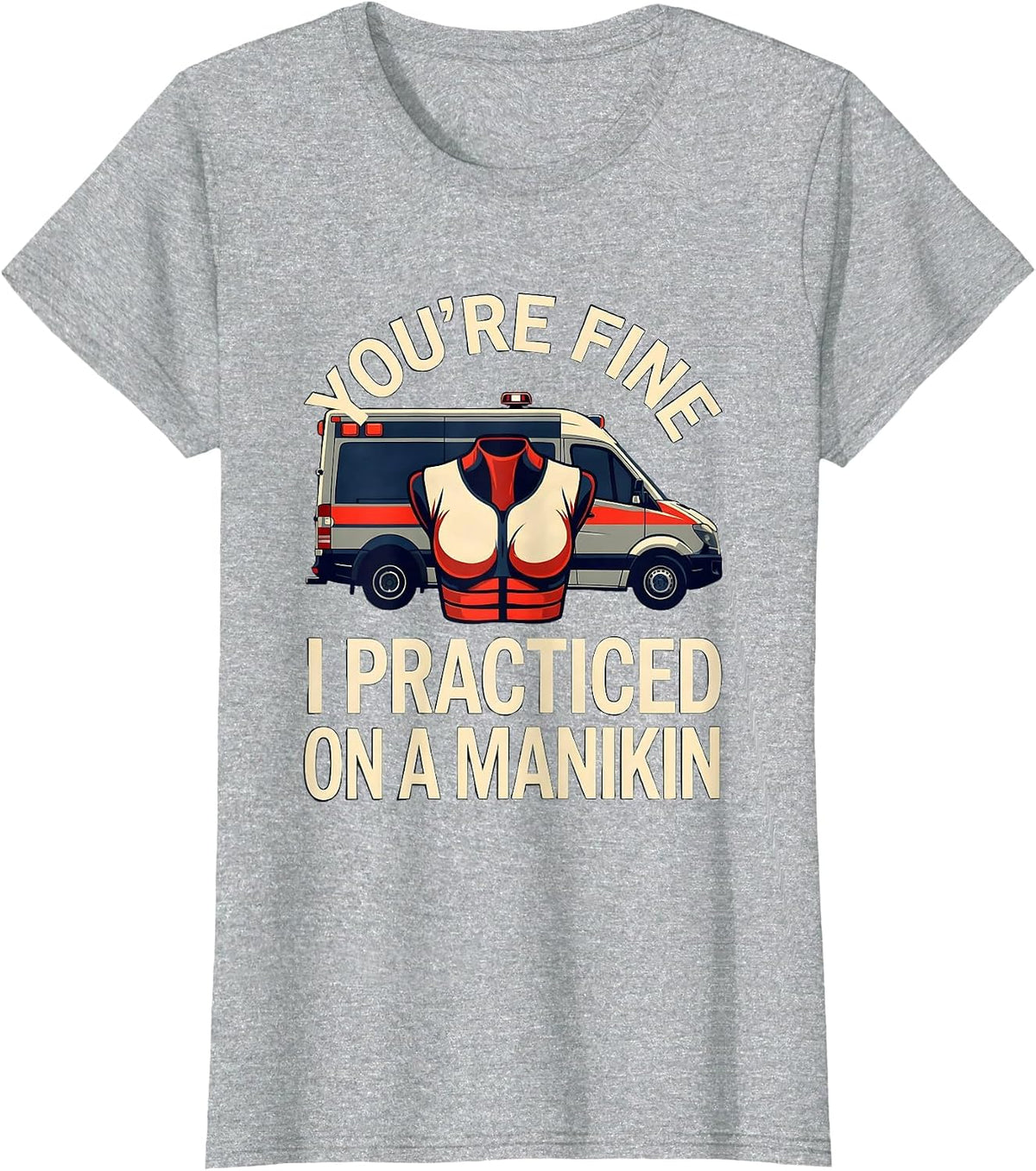 Women's You're Fine, I Practiced On A Manikin Funny EMT Paramedic T-Shirt - Heather Grey