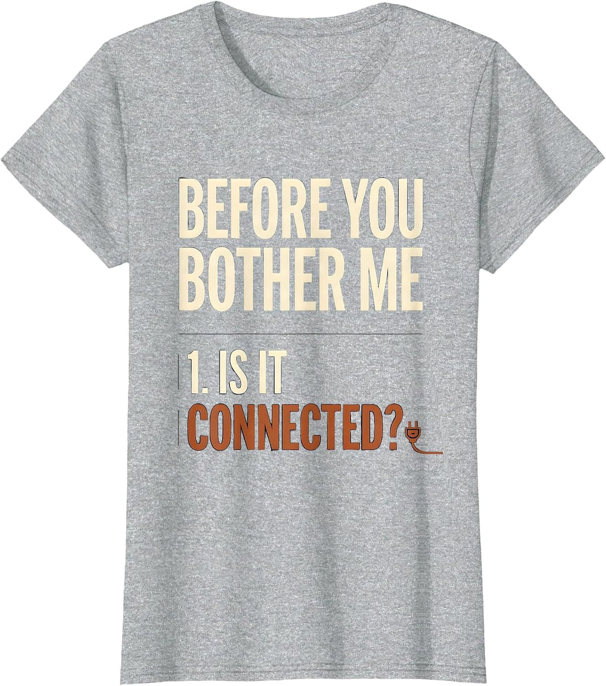 Before You Bother Me Is It Connected? Tech Engineer Humor T-Shirt - Heather Grey