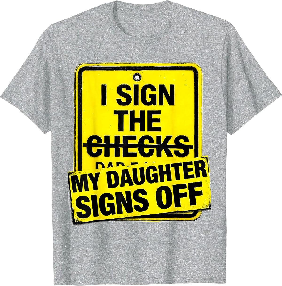 Men's I Sign The Checks My Daughter Signs Off Funny Dad T-Shirt - Heather Grey