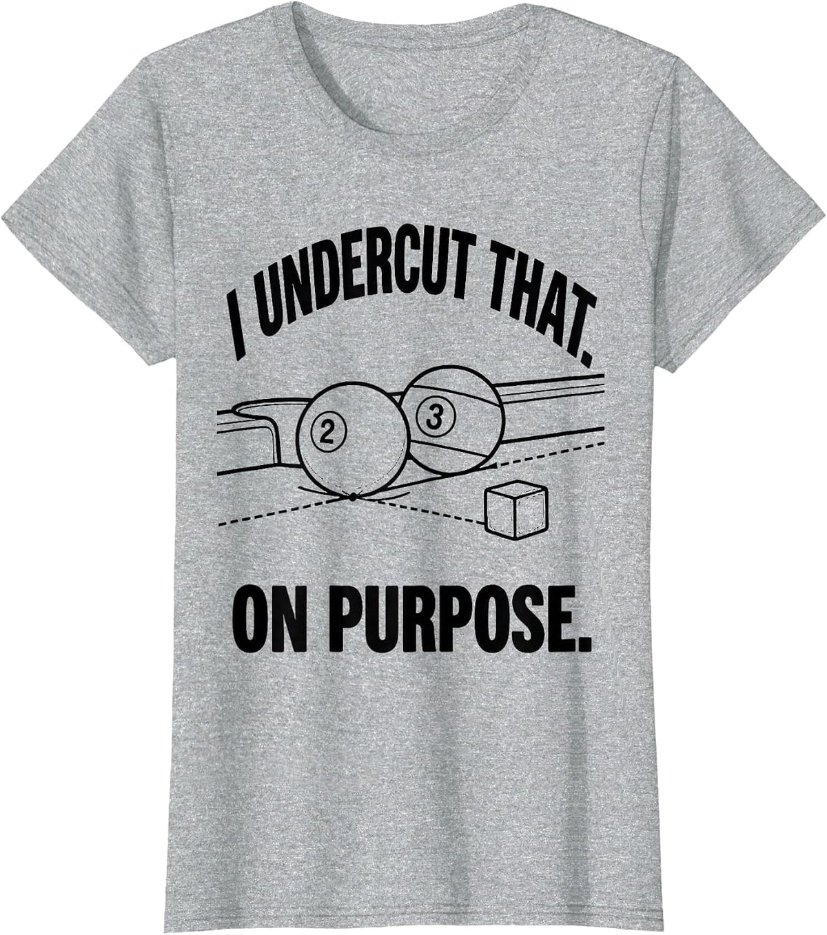 Women's I Undercut That On Purpose Funny Billiards Player Gift T-Shirt - Heather Grey