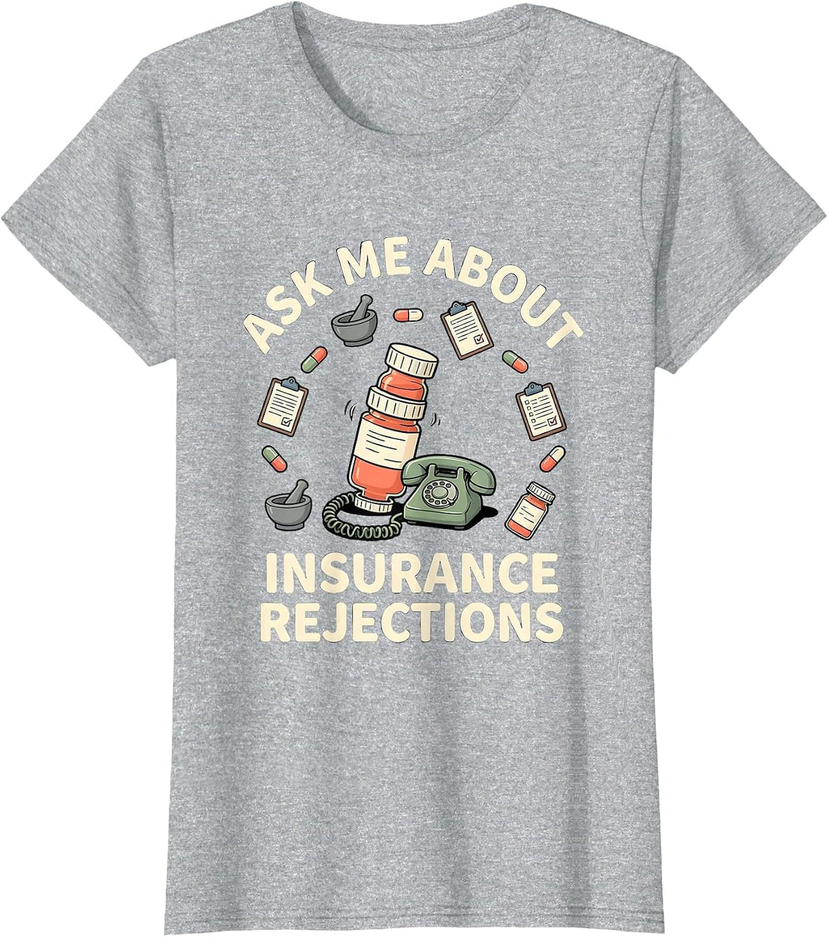 Ask Me About Insurance Rejections Funny Pharmacy Tech Humor T-Shirt - Heather Grey