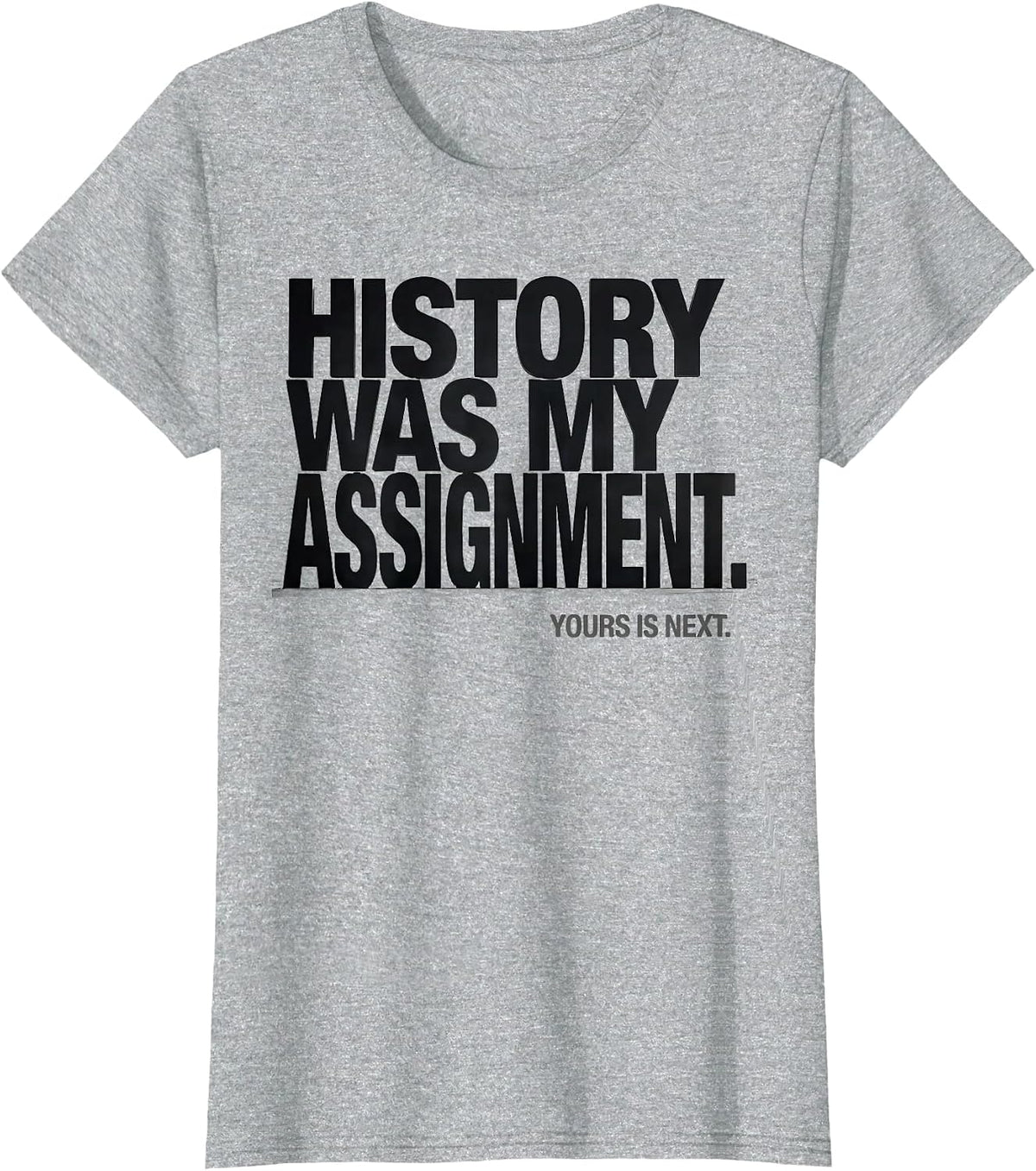 Women's History Was My Assignment Yours Is Next Funny History T-Shirt - Heather Grey