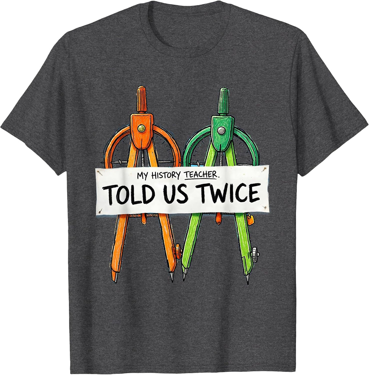 My History Teacher Told Us Twice Funny History Teacher Back T-Shirt - Dark Heather Grey