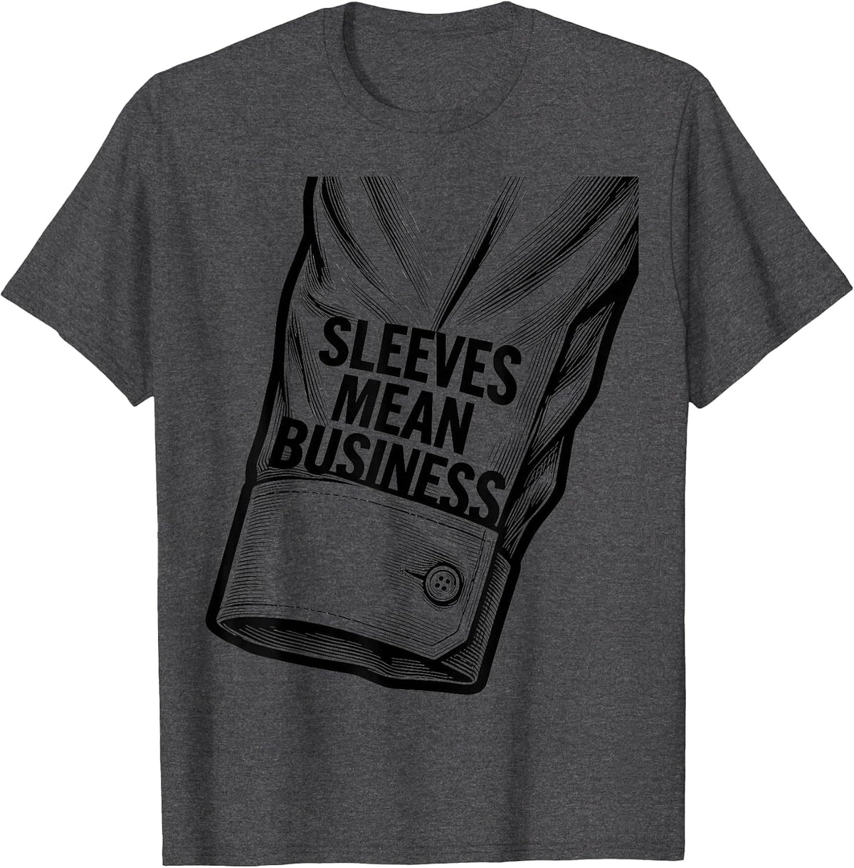Sleeves Mean Business Men's Work Graphic Design T-Shirt - Dark Heather Grey