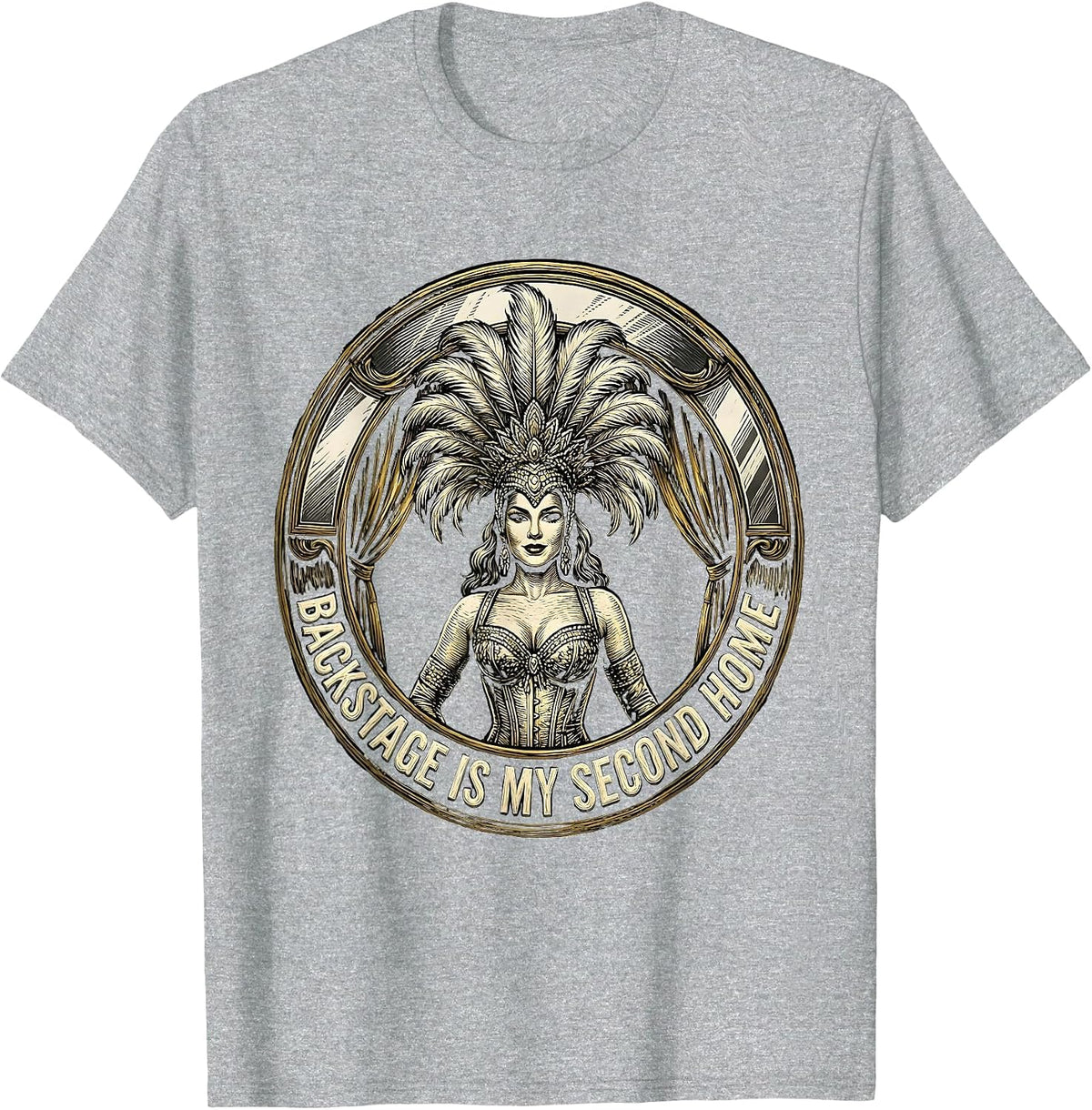 Men's Backstage Is My Second Home Showgirl Design T-Shirt - Heather Grey