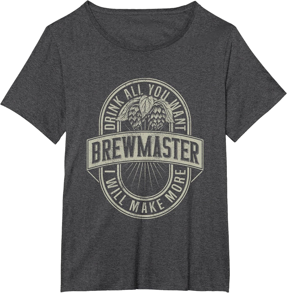 Funny Brewmaster Drink All You Want Will Make More Beers T-Shirt - Dark Heather Grey