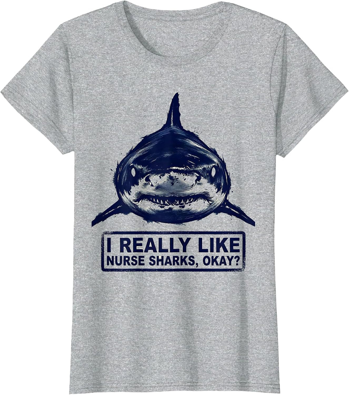 I Really Like Nurse Sharks, Okay? Funny Ocean Wildlife T-Shirt - Heather Grey