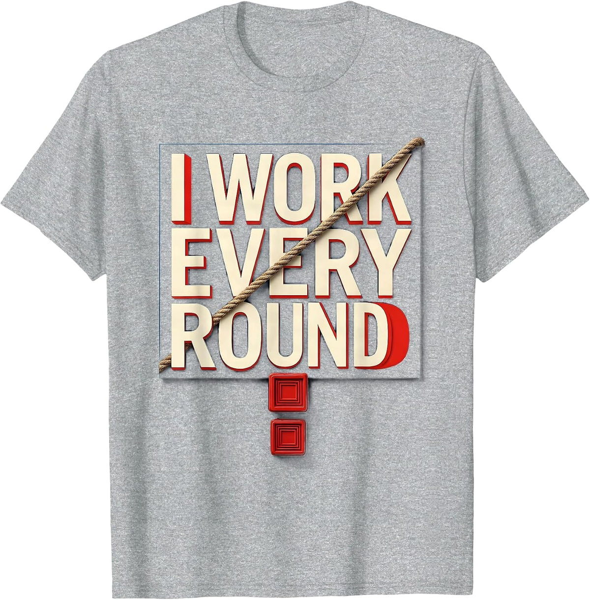 Men's I Work Every Round Boxing Fan Boxer Pride Gift T-Shirt - Heather Grey