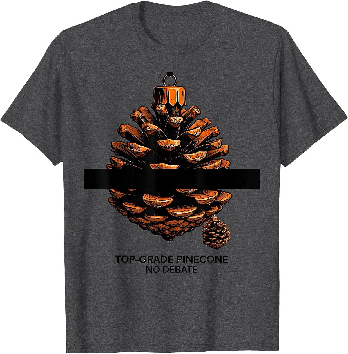 Men's Top-Grade Pinecone No Debate Brutalist Dirty Humor Christmas T-Shirt - Dark Heather Grey