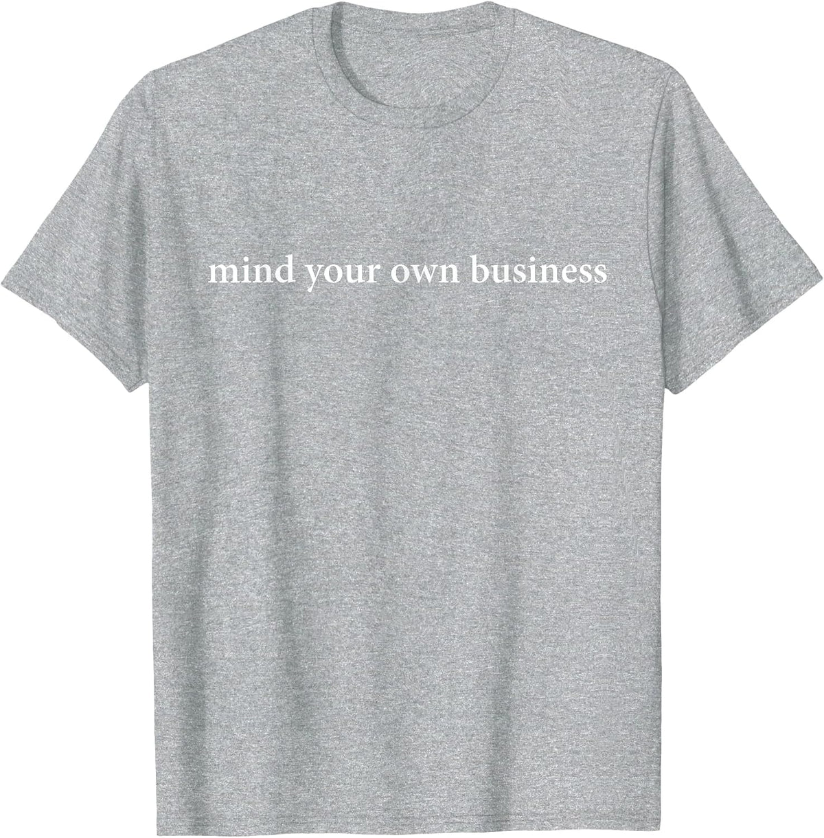 Mind Your Own Business T-Shirt - Heather Grey