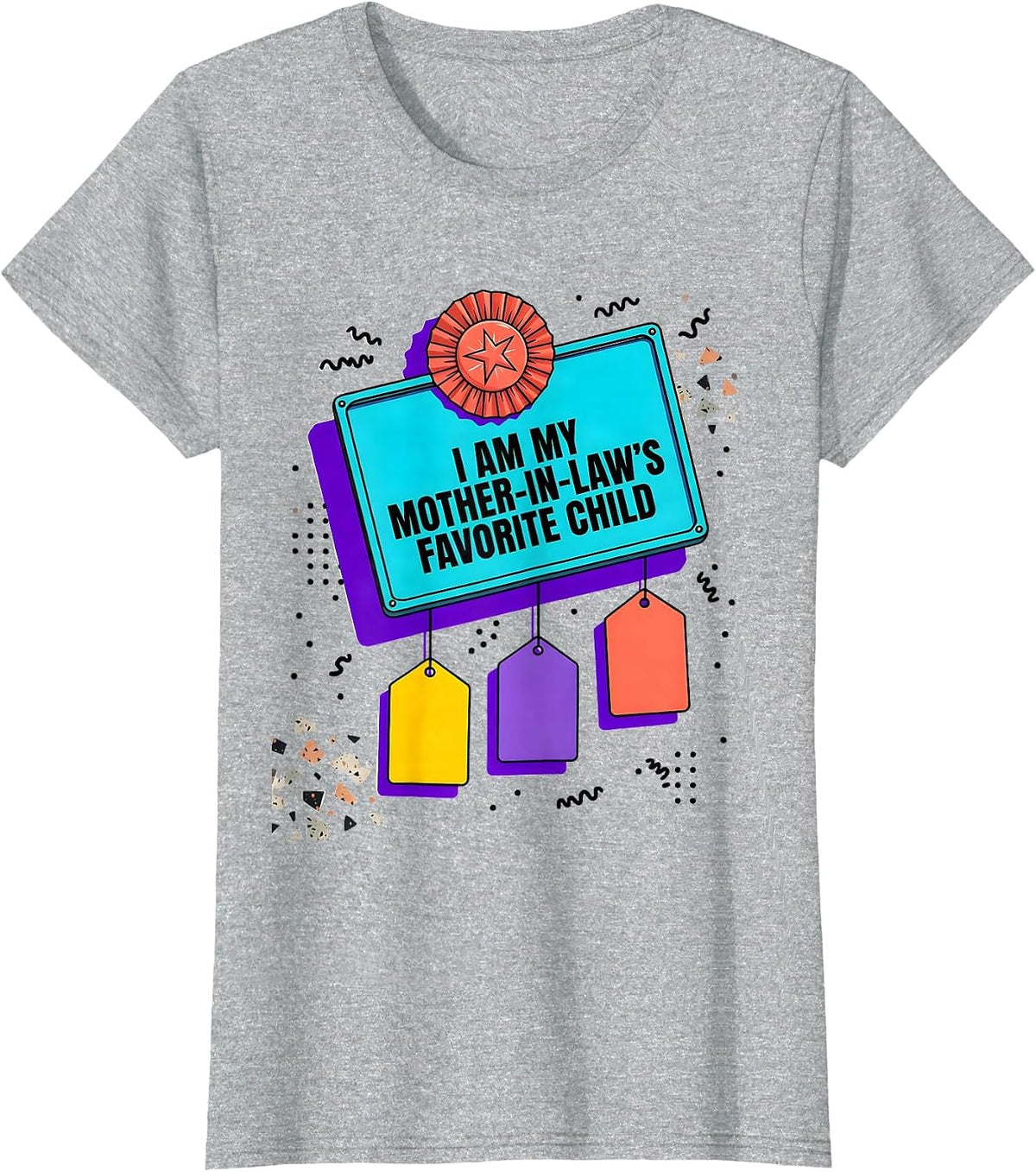I Am My Mother-In-Law's Favorite Child Funny Family Humor T-Shirt - Heather Grey
