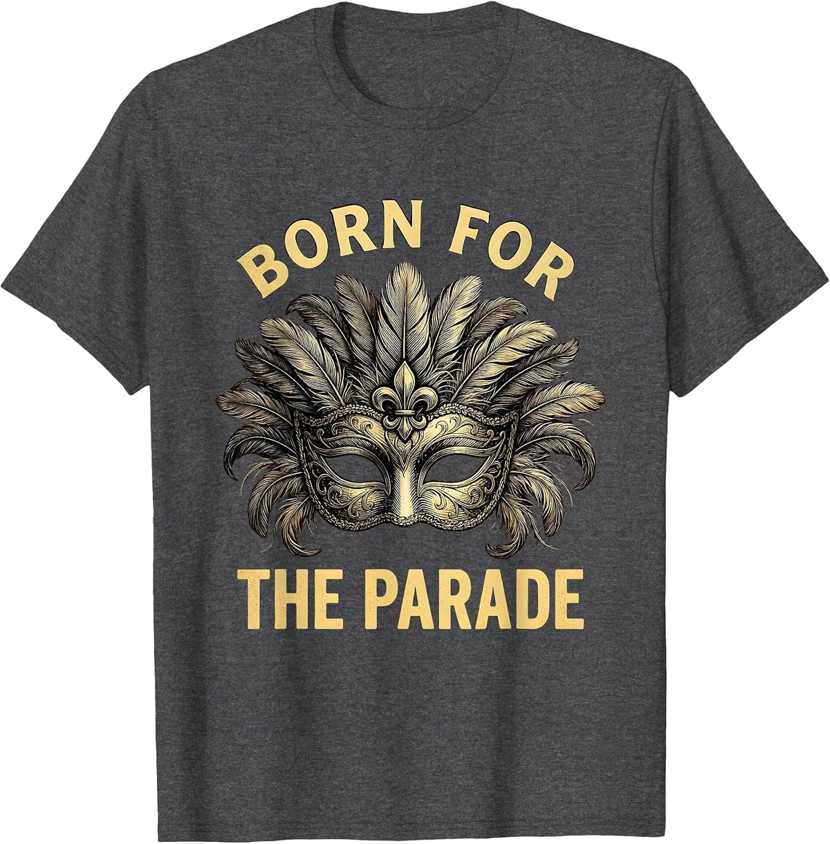Born for the Parade Mardi Gras Celebration Design T-Shirt - Dark Heather Grey