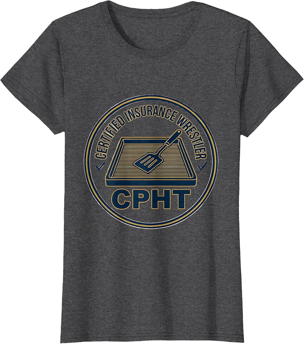 Women's Certified Insurance Wrestler, CPhT Funny Pharmacy Tech T-Shirt - Dark Heather Grey