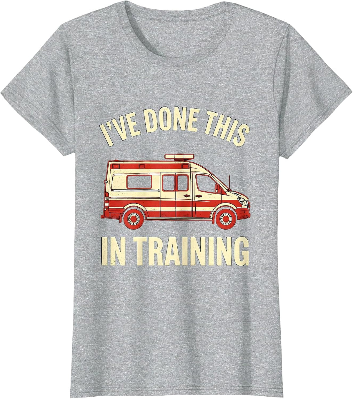 I've Done This In Training Funny EMT Paramedic EMS Crew T-Shirt - Heather Grey