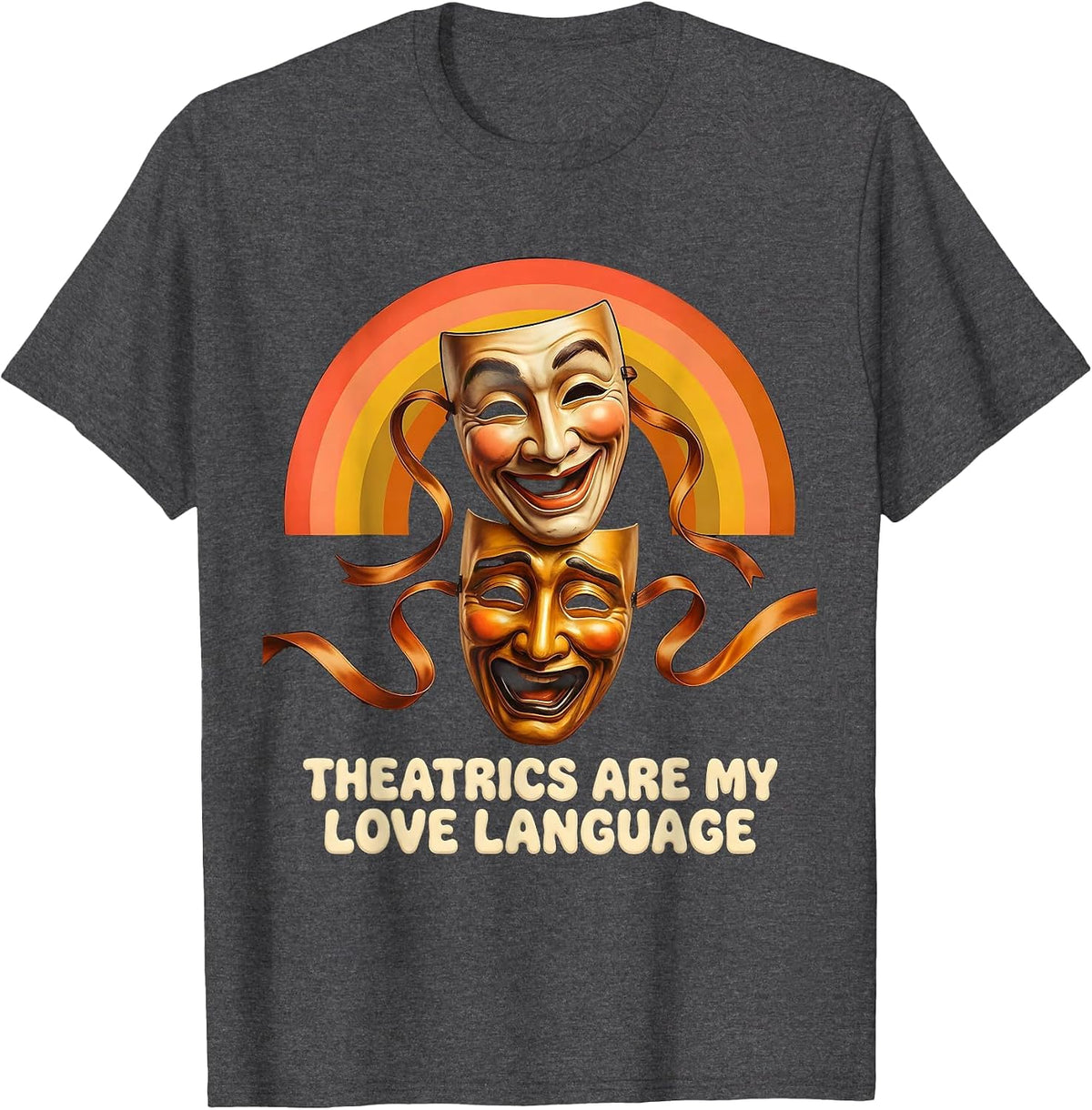 Theatrics Are My Love Language Drama Design T-Shirt - Dark Heather Grey
