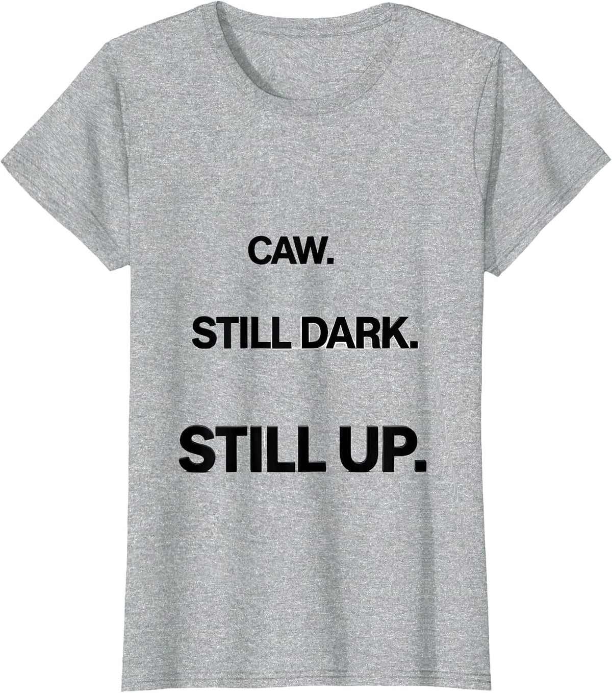 Caw. Still Dark. Still Up Funny Crow Raven Bird Lover Humor T-Shirt - Heather Grey