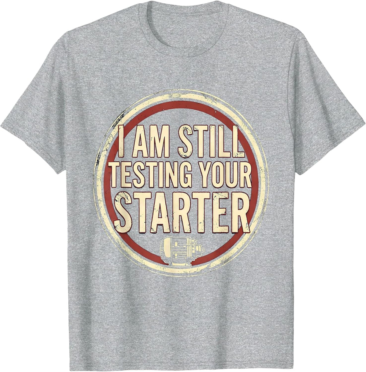 Men's I Am Still Testing Your Starter Vintage Mechanic Auto Repair T-Shirt - Heather Grey