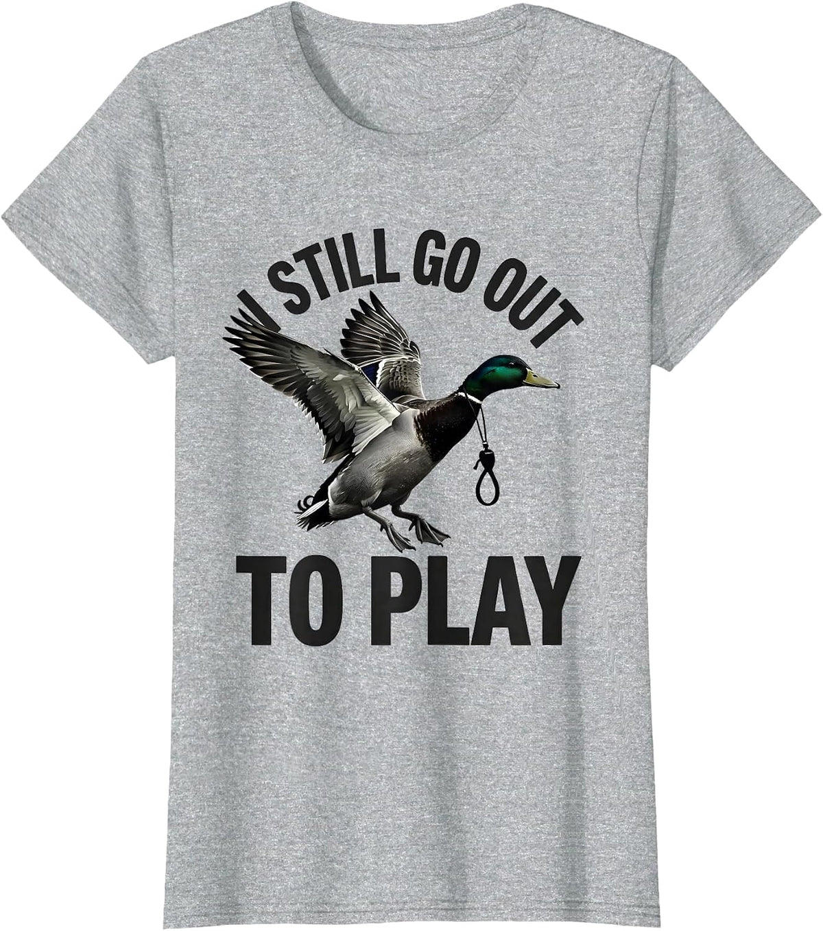 I Still Go Out To Play Funny Duck Hunter Hunting Humor Gift T-Shirt - Heather Grey