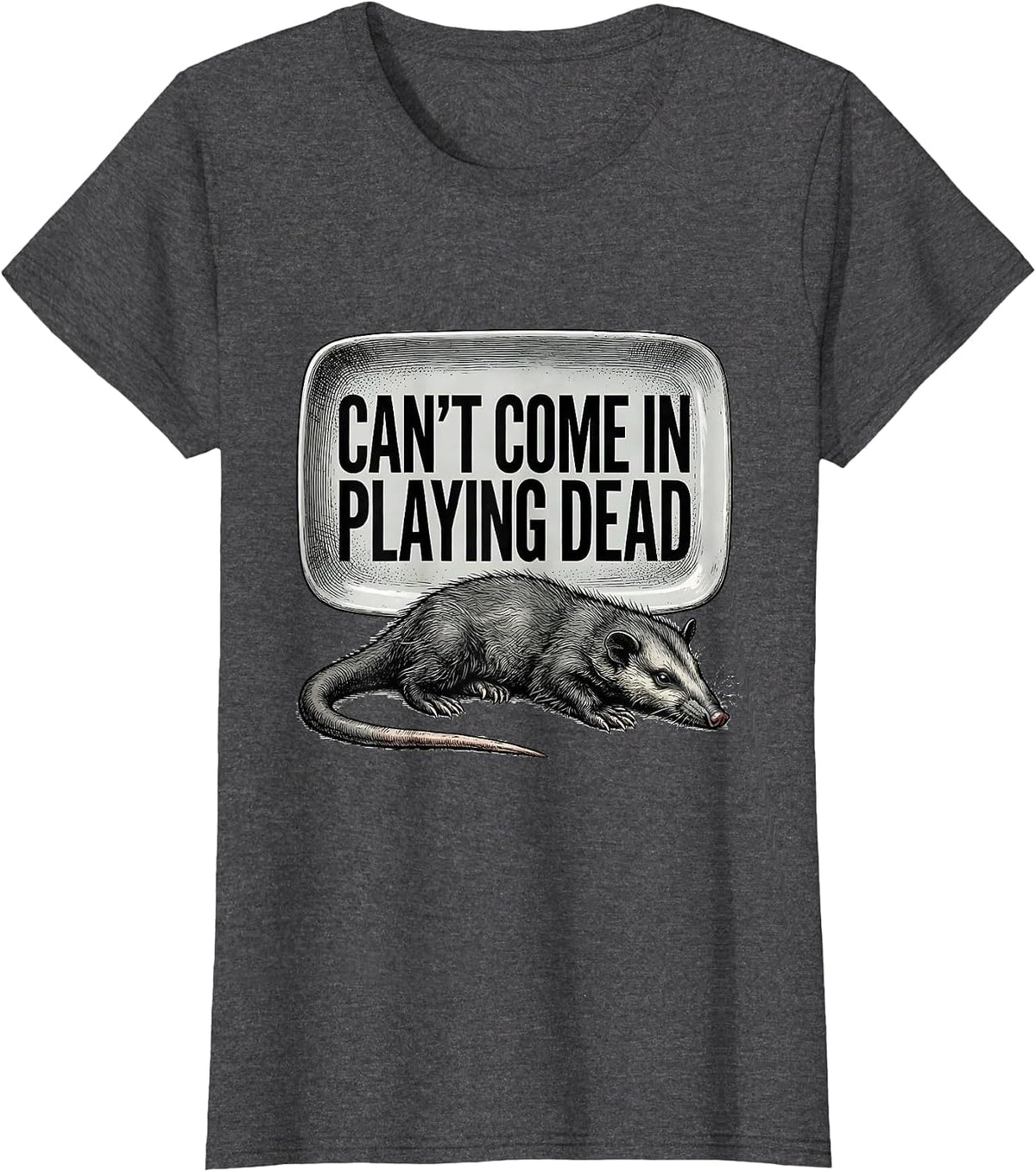 Women's Cant Come In Playing Dead Funny Opossum Meme Humor T-Shirt - Dark Heather Grey