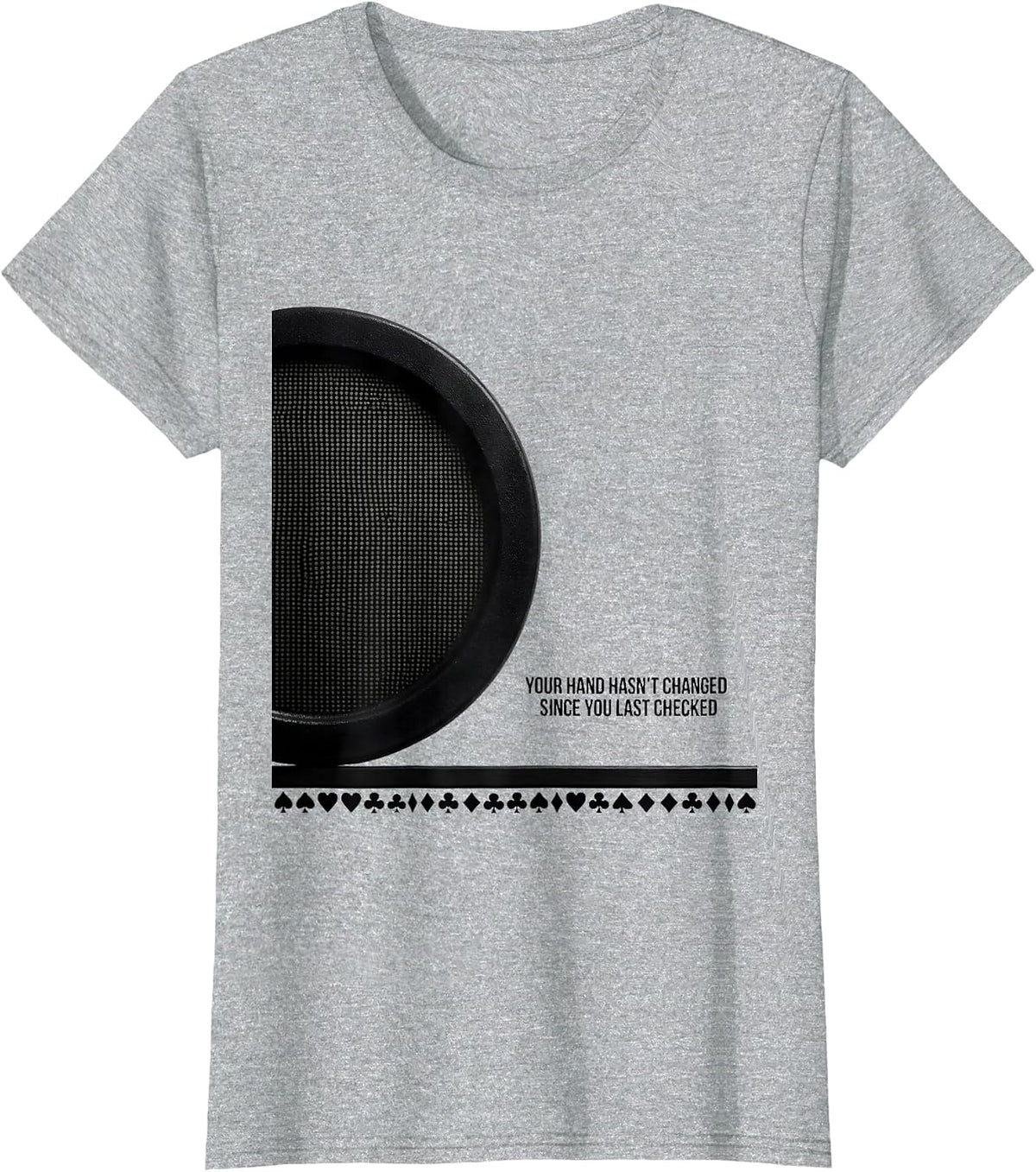 Your Hand Hasn't Changed Since You Last Checked Funny Poker T-Shirt - Heather Grey