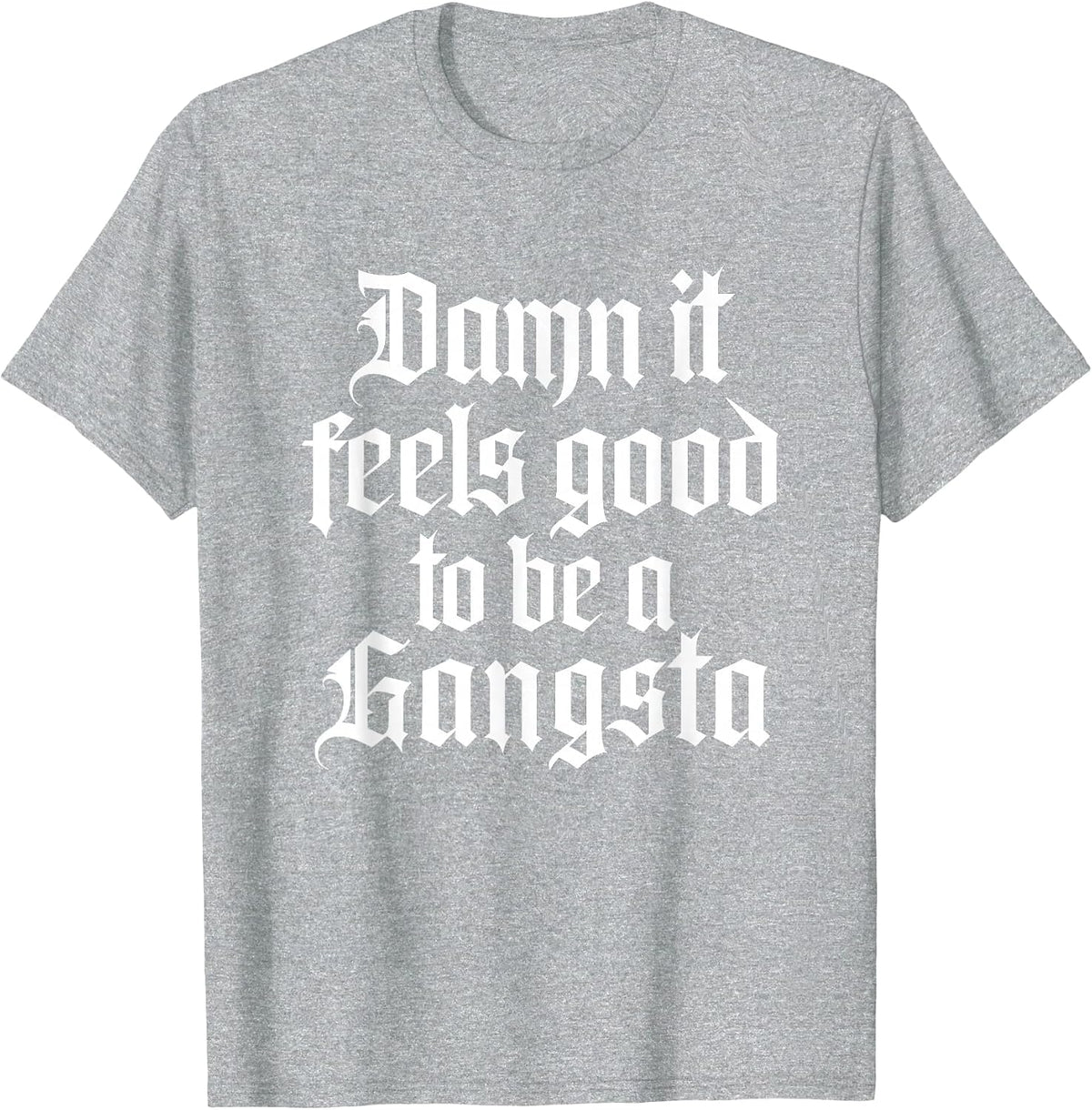 Damn It Feels Good to Be A Gangsta - 90s Old School Hip Hop T-Shirt - Heather Grey
