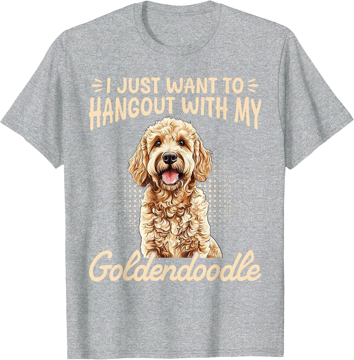 Goldendoodle Dog Breed I Just Want to Hangout with My T-Shirt - Heather Grey