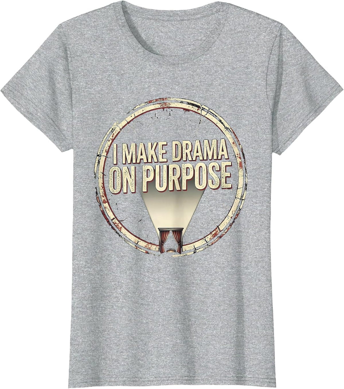 I Make Drama On Purpose Distressed Funny Theatre Kid Musical T-Shirt - Heather Grey
