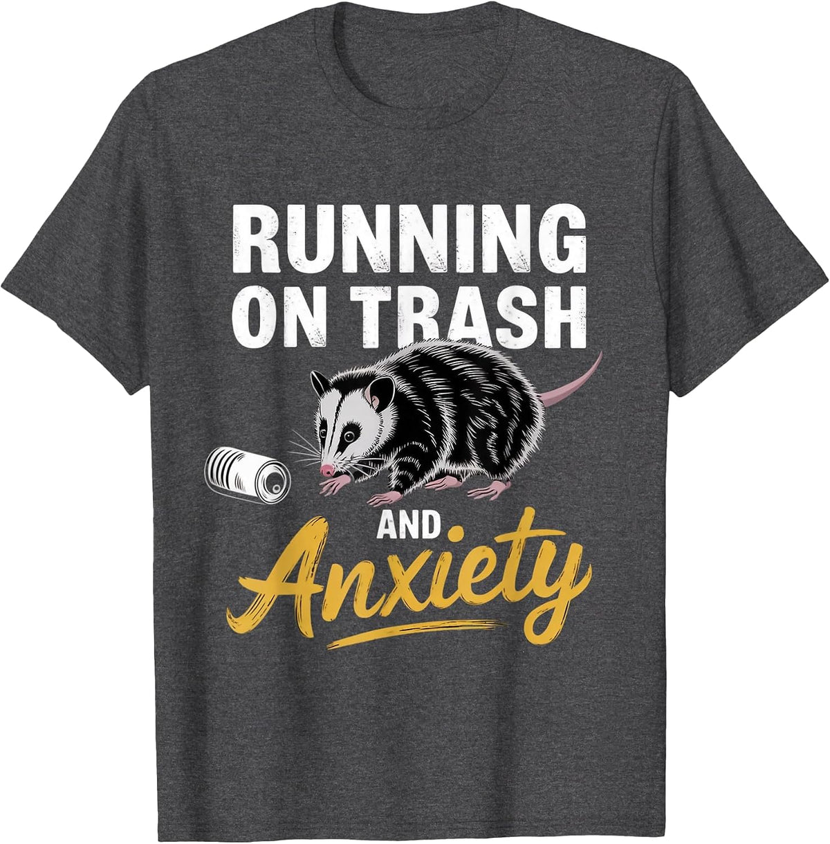 Running On Trash and Anxiety Trash Animal Possum Opossums T-Shirt - Dark Heather Grey