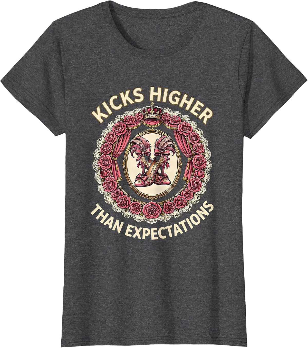 Women's Showgirl Kicks Higher Than Expectations Design T-Shirt - Dark Heather Grey