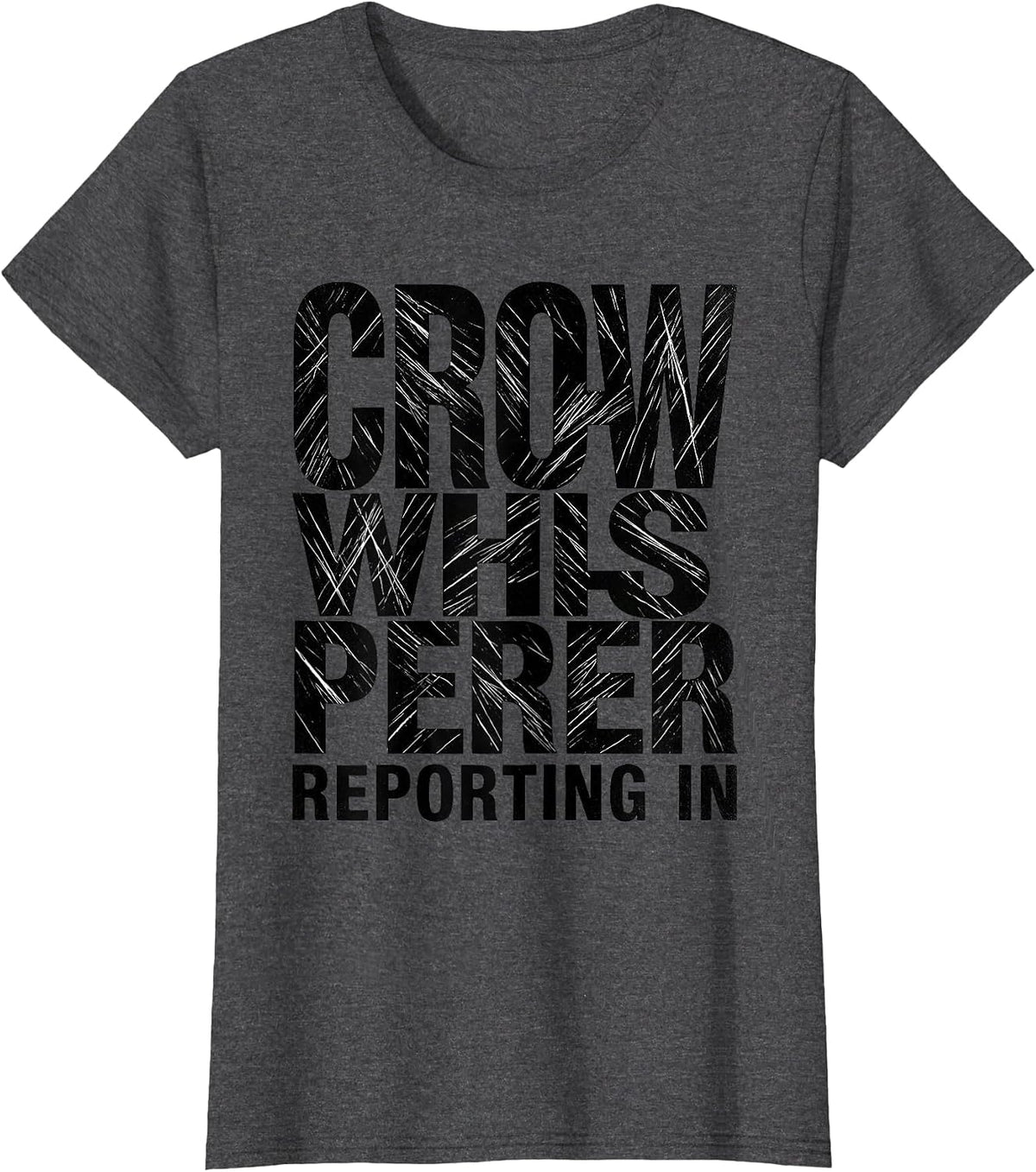 Women's Crow Whisperer Reporting In Bird Lover Design T-Shirt - Dark Heather Grey