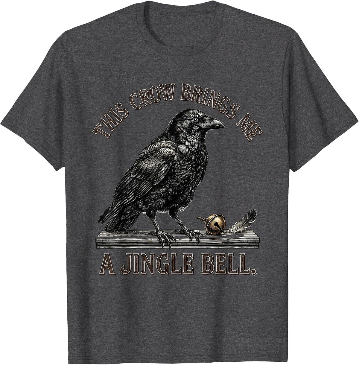 Men's This Crow Brings Me A Jingle Bell Dark Humor Crow Lover Gift T-Shirt - Dark Heather Grey