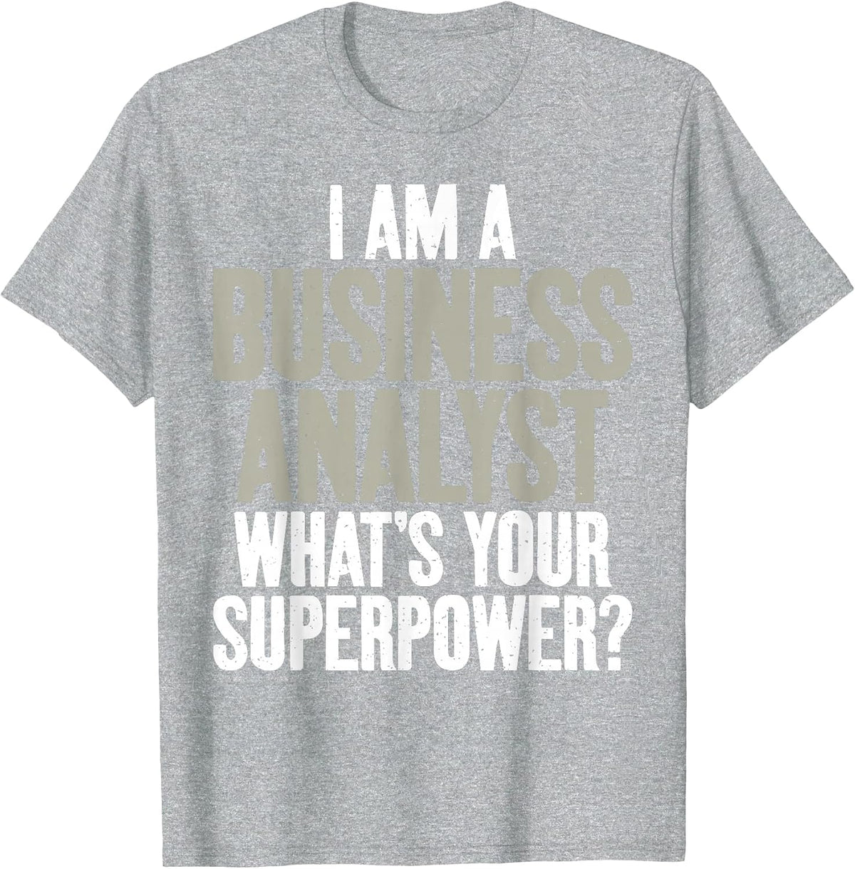 I am Business Analyst Whats Your Superpower Business Analyst T-Shirt - Heather Grey