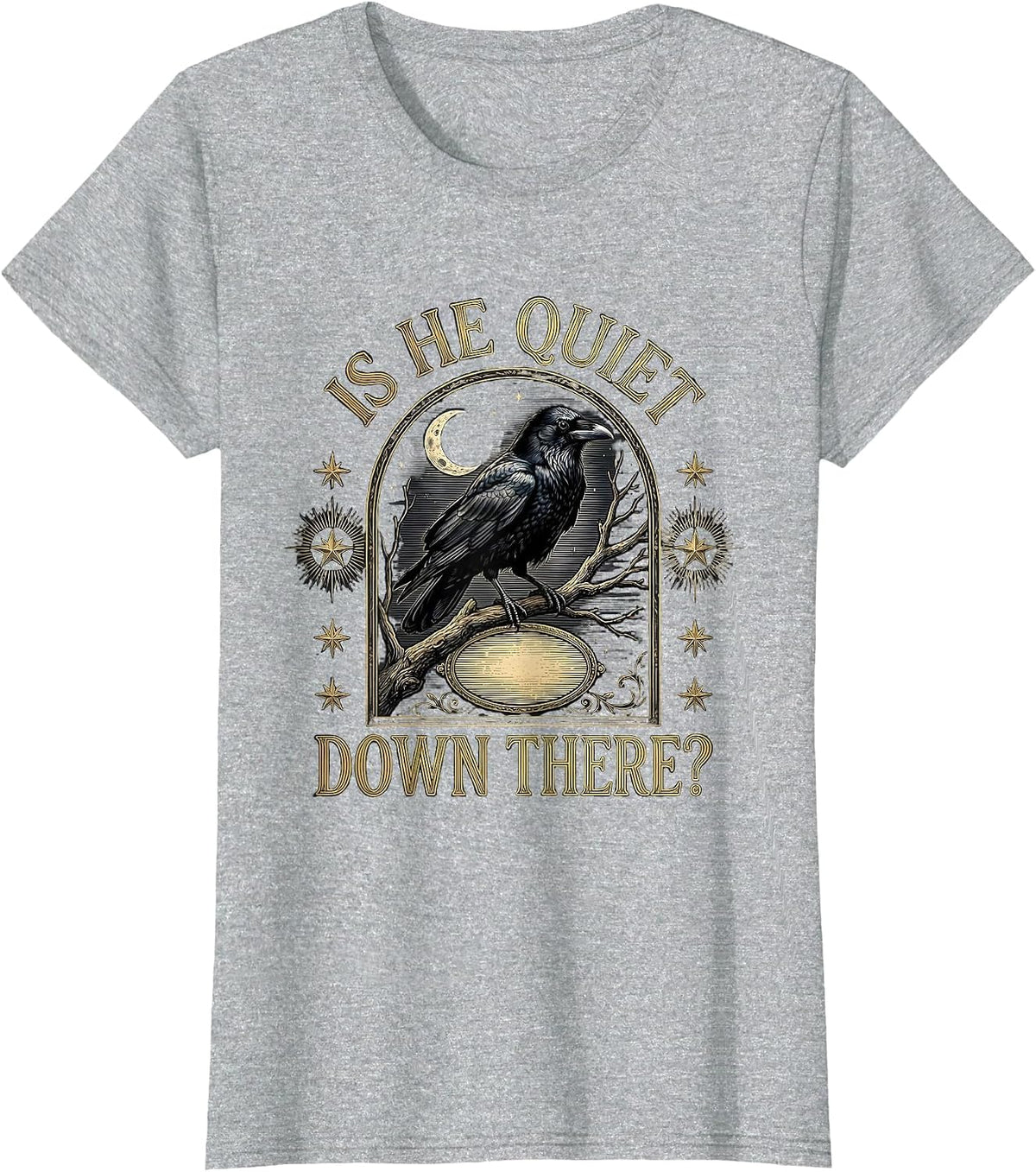 Is He Quiet Down There Dark Humor Crow Gothic Animal Lover T-Shirt - Heather Grey