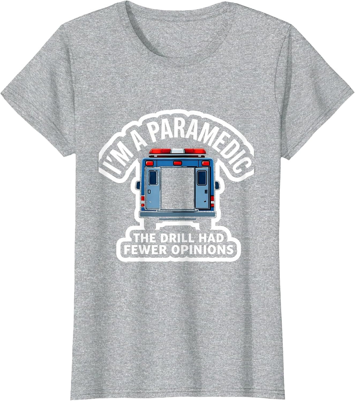 I'm A Paramedic—The Drill Had Fewer Opinions Funny T-Shirt - Heather Grey