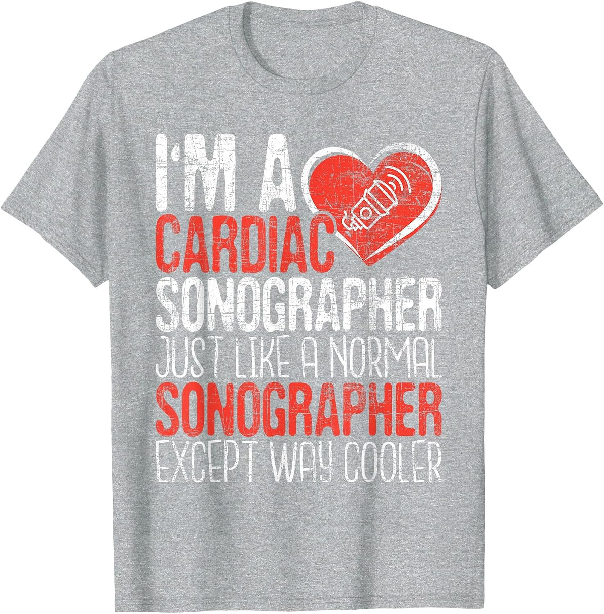 I'm A Cardiac Sonographer - Sonography Ultrasound Tech RDCS T-Shirt - Heather Grey