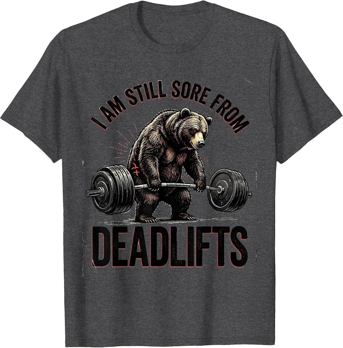 I Am Still Sore From Deadlifts Funny Gym Workout T-Shirt - Dark Heather Grey