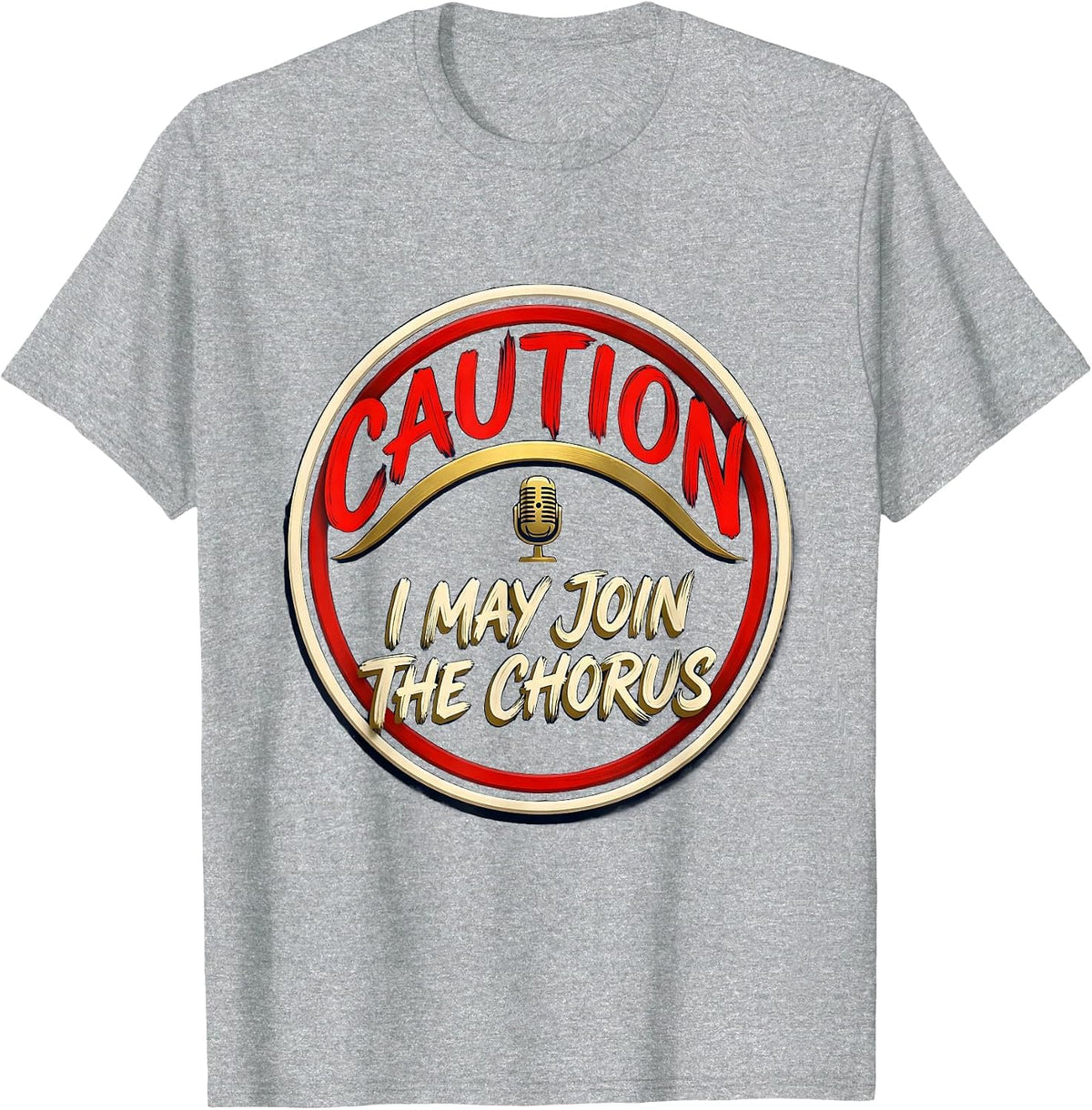 Men's Caution: I May Join The Chorus Funny Choir Singer Music T-Shirt - Heather Grey