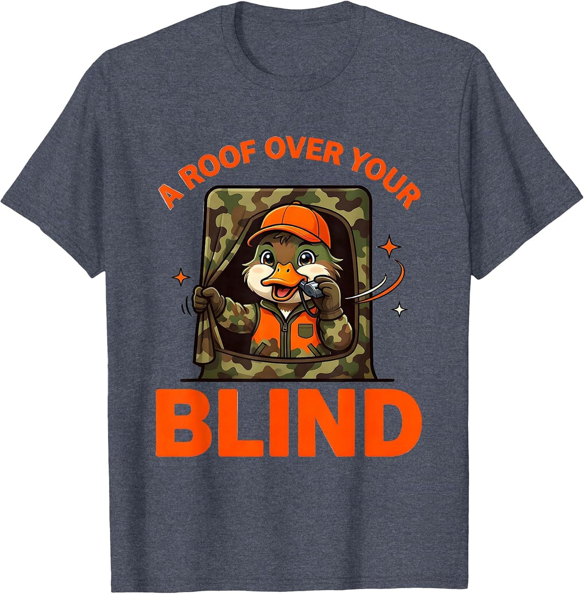 A ROOF OVER YOUR BLIND Funny Duck Hunter Camp Gift T-Shirt - Heather Blue