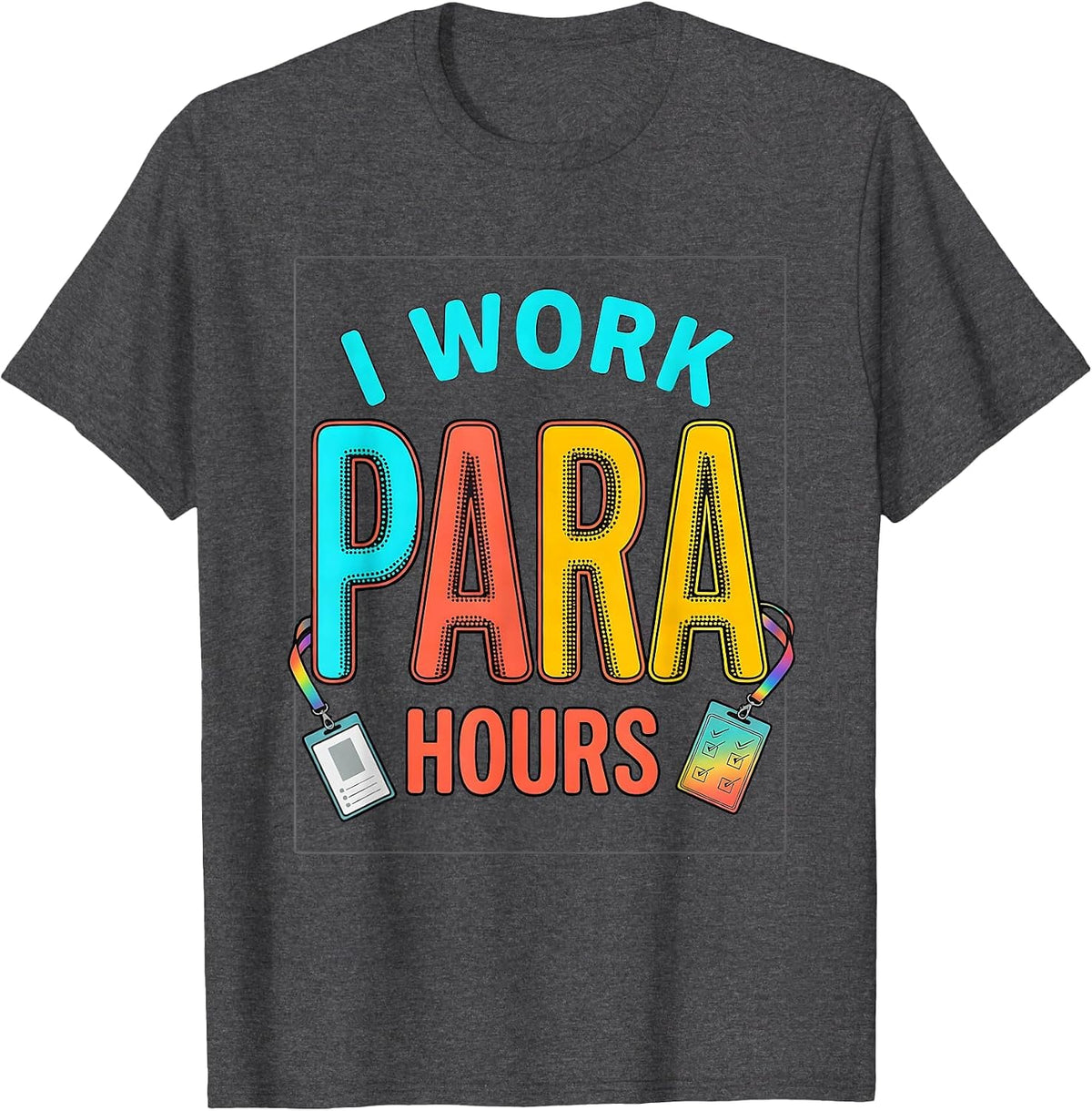 I Work Para Hours Colorful Paraprofessional Teacher T-Shirt - Dark Heather Grey