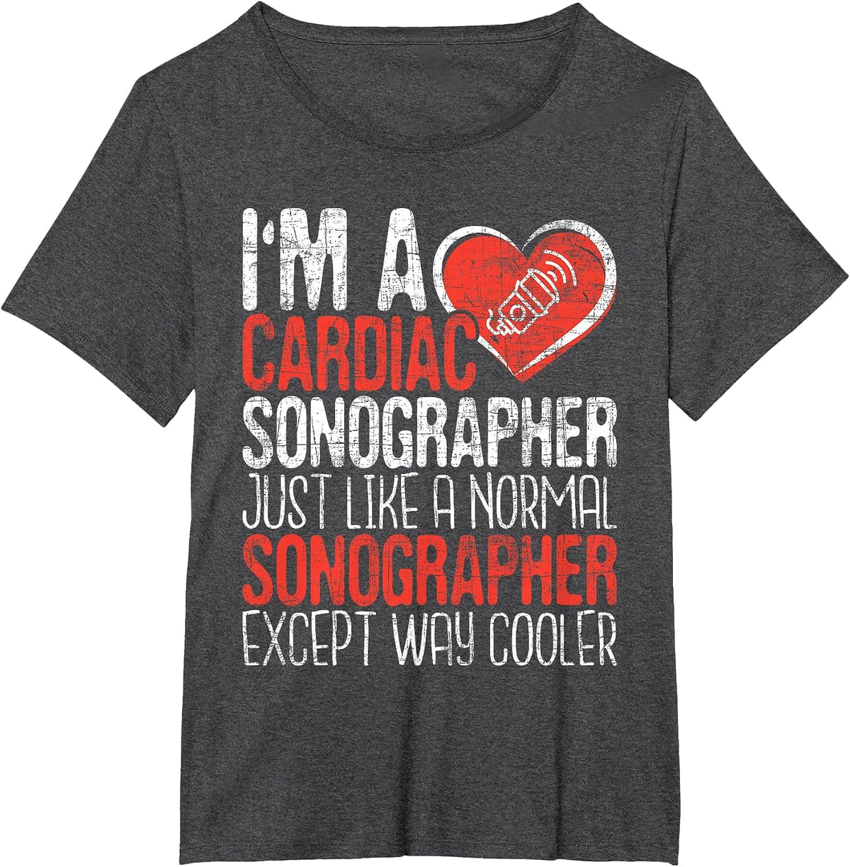I'm A Cardiac Sonographer - Sonography Ultrasound Tech RDCS T-Shirt - Dark Heather Grey