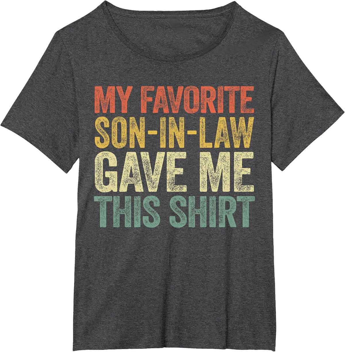 My Favorite Son-in-Law Gave Me This Shirt Men Fathers Day T-Shirt - Dark Heather Grey