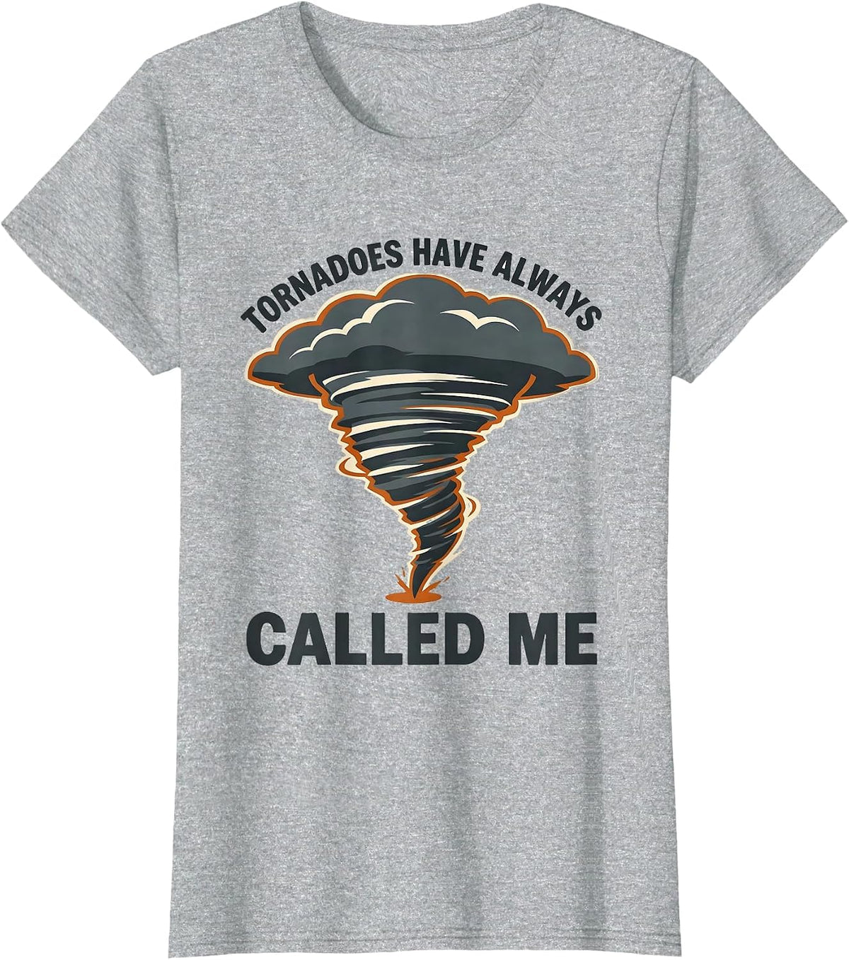 Tornadoes Have Always Called Me Storm Chaser Meteorology T-Shirt - Heather Grey