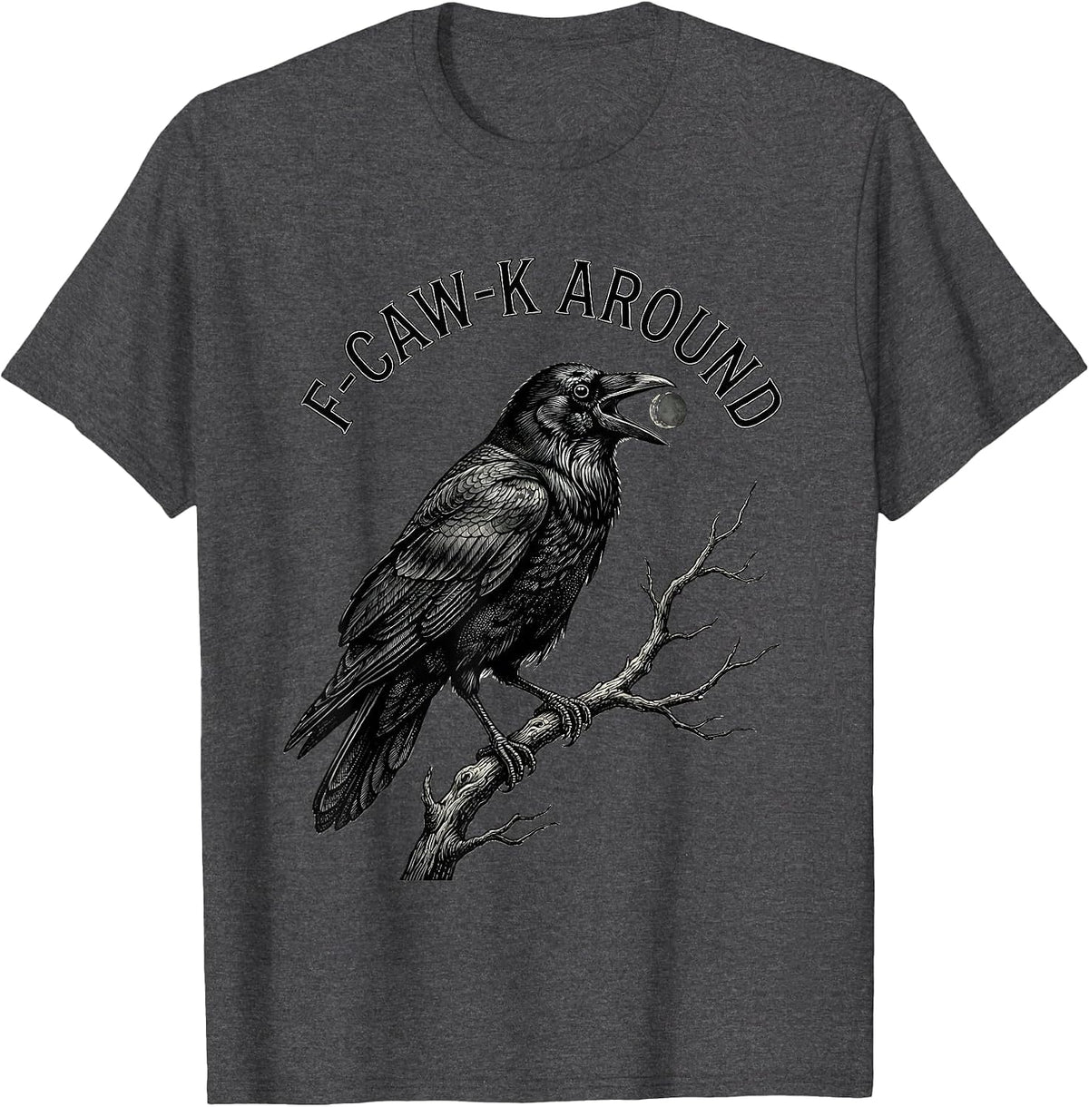 F-Caw-K Around Gothic Dark Humor Crow Lover Vintage Retro T-Shirt - Dark Heather Grey