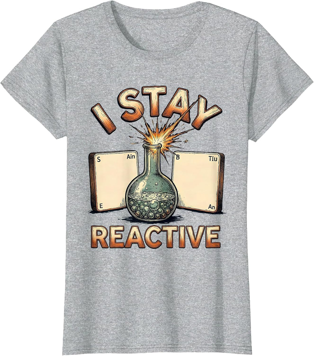 I Stay Reactive Funny Periodic Table Chemistry Nerd Gift T-Shirt - Heather Grey